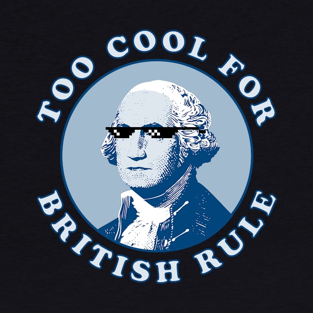 Too Cool For British Rule by n23tees